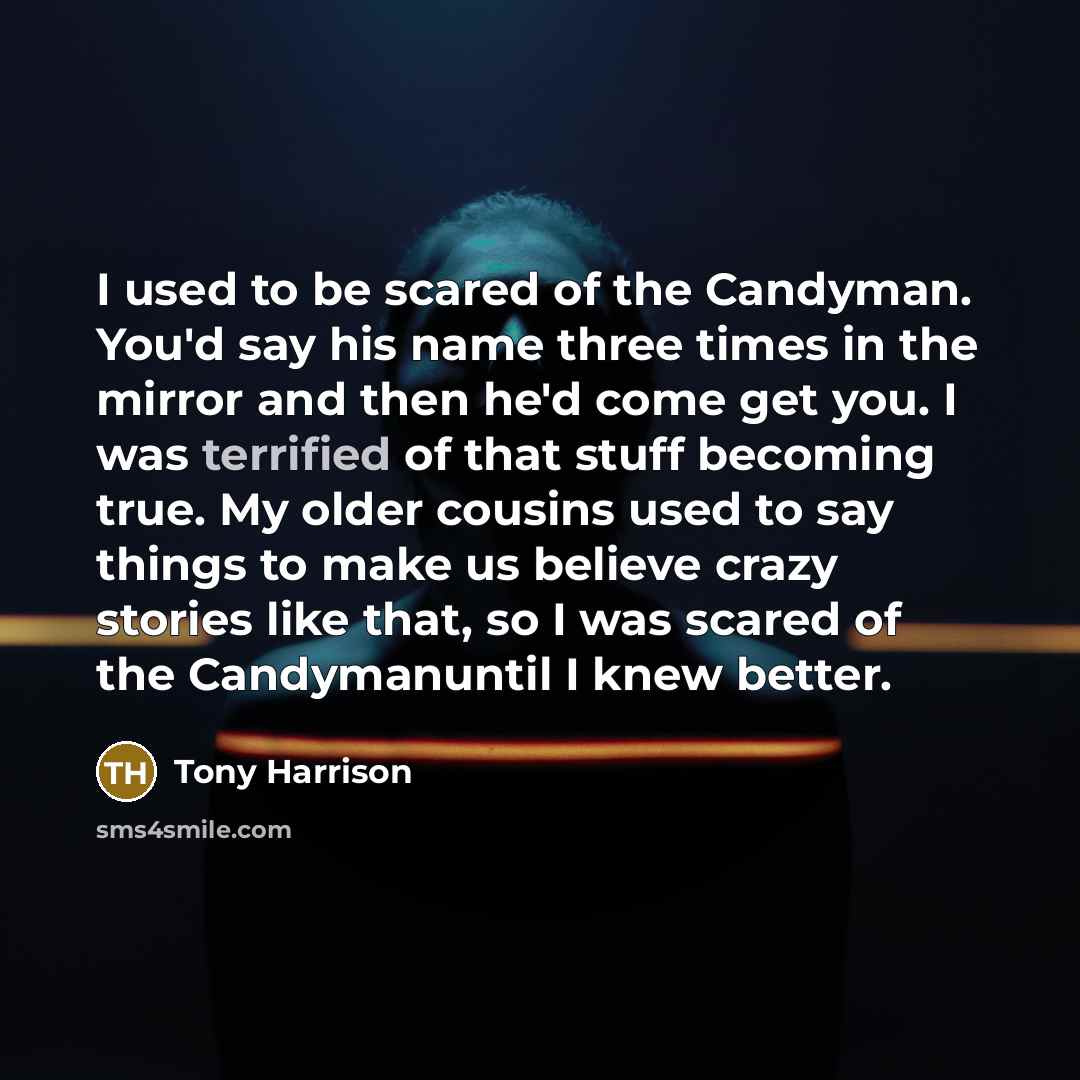 “I used to be scared of the Candyman. You'd say…” quote by Tony Harrison