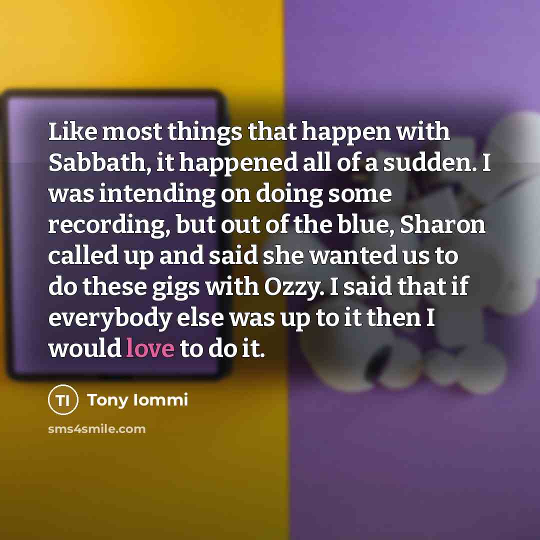 “Like most things that happen with Sabbath, it happened all…” quote by Tony Iommi