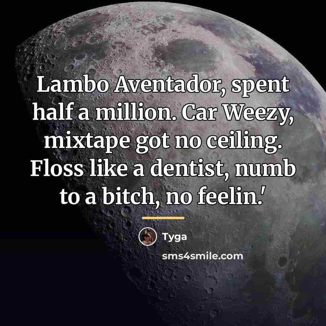 “Lambo Aventador, spent half a million. Car Weezy, mixtape got…” quote by Tyga