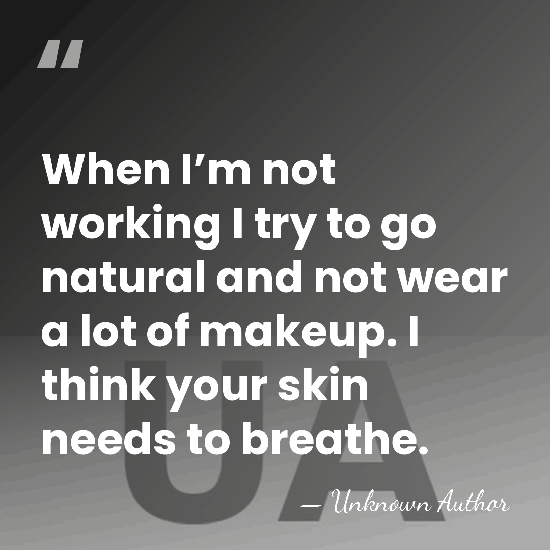 When I’m not working I try to go natural and not wear&hellip; - Unknown Author