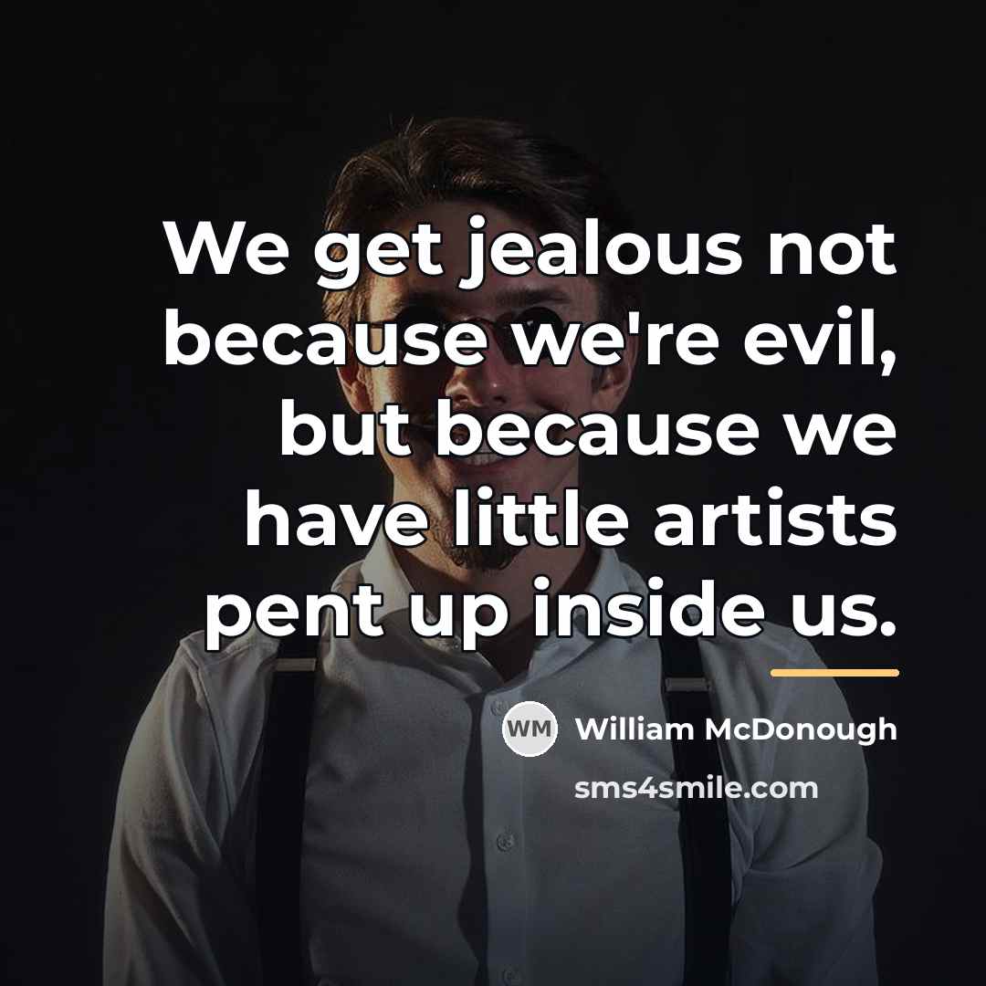 “We get jealous not because we're evil, but because we…” quote by William McDonough