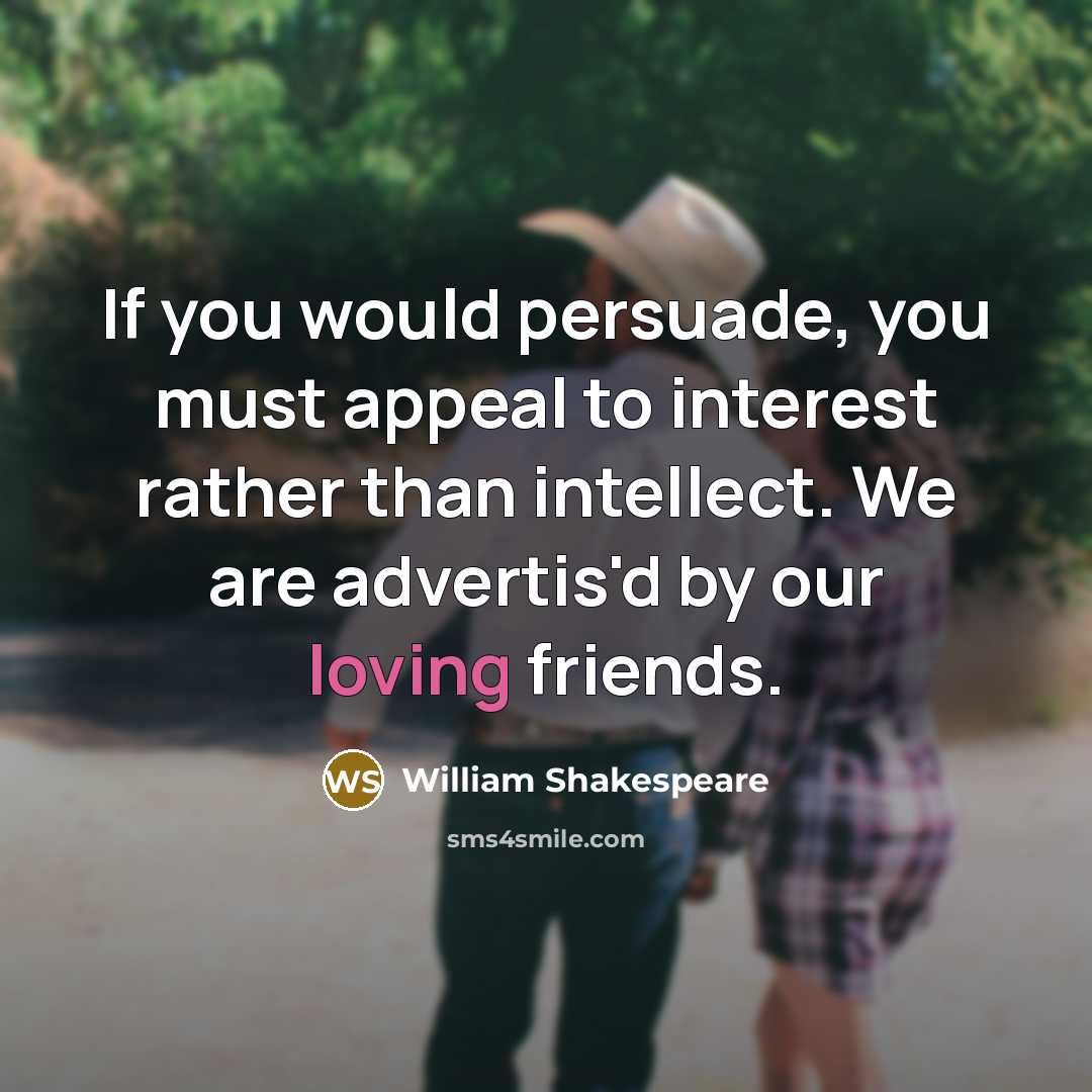 “If you would persuade, you must appeal to interest rather…” quote by William Shakespeare