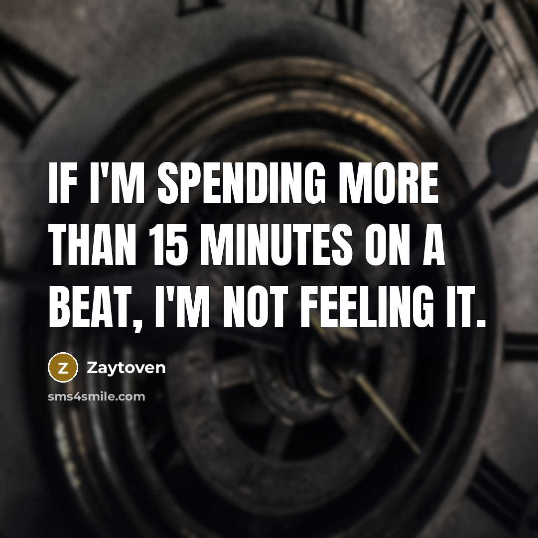 “If I'm spending more than 15 minutes on a beat,…” quote by Zaytoven