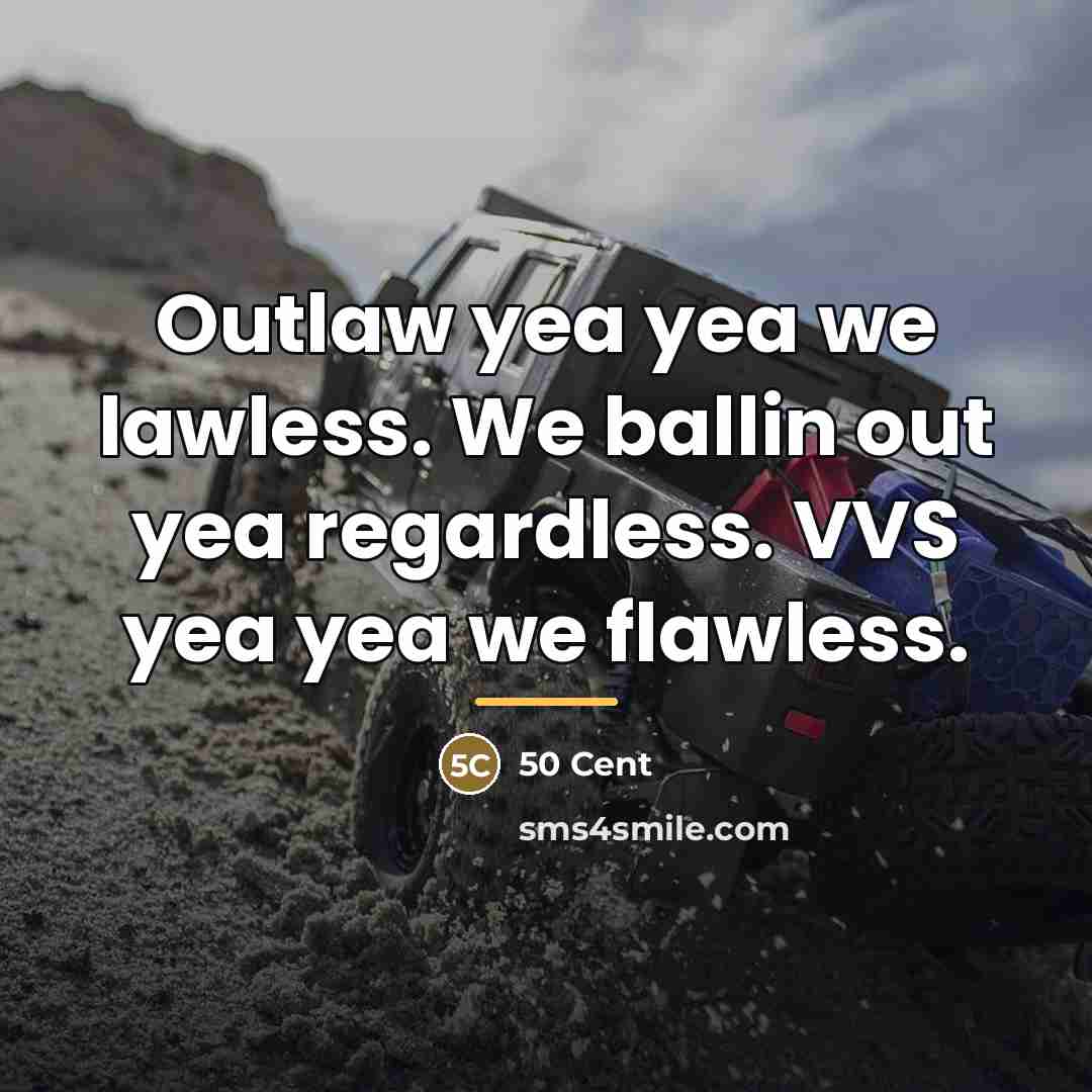 “Outlaw yea yea we lawless. We ballin out yea regardless.…” quote by 50 Cent
