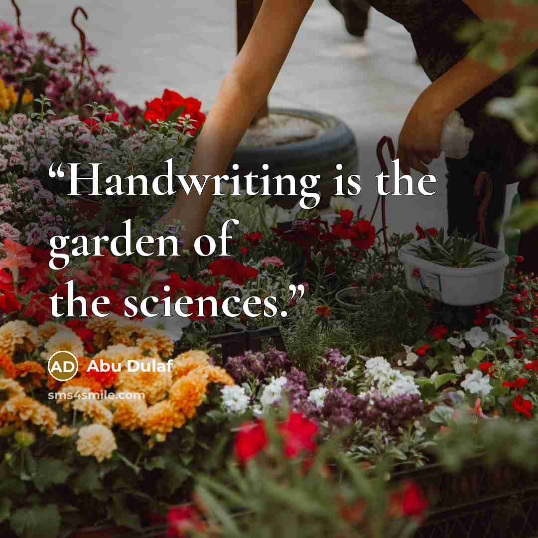 “Handwriting is the garden of the sciences.” quote by Abu Dulaf