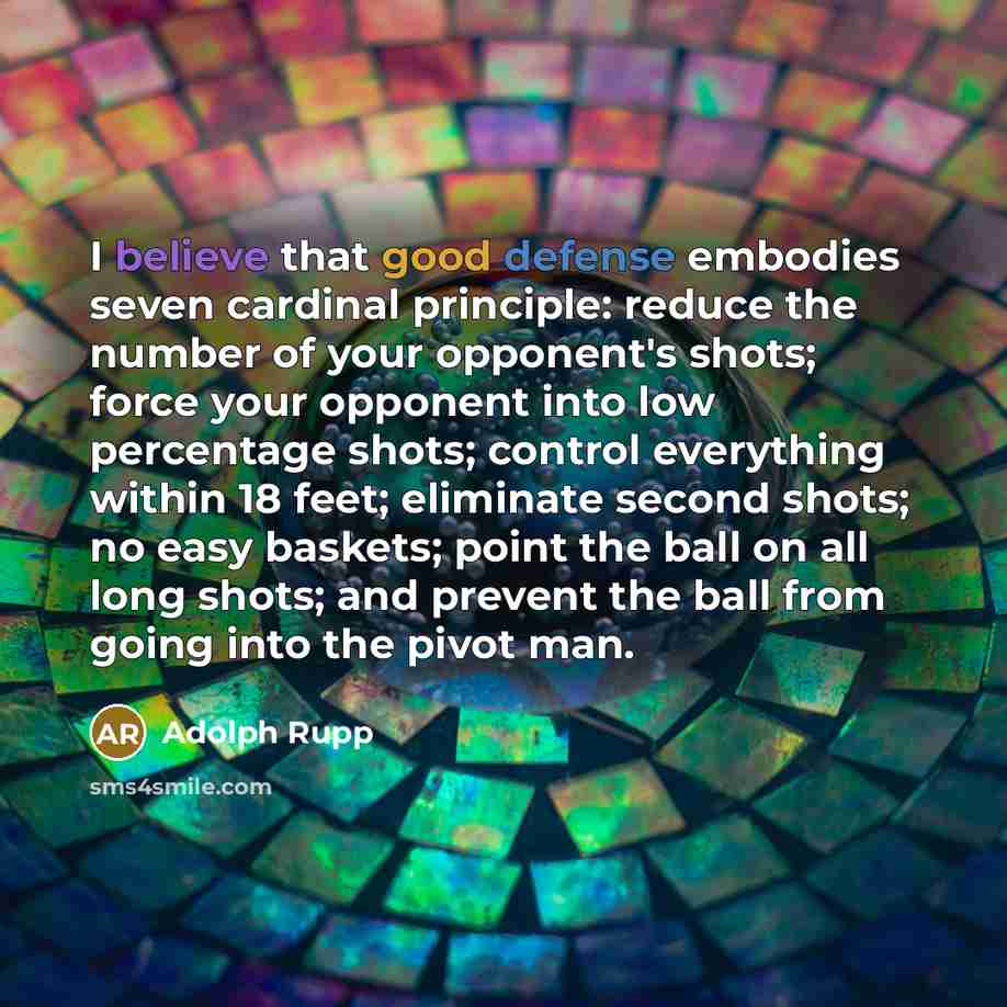 “I believe that good defense embodies seven cardinal principle: reduce…” quote by Adolph Rupp