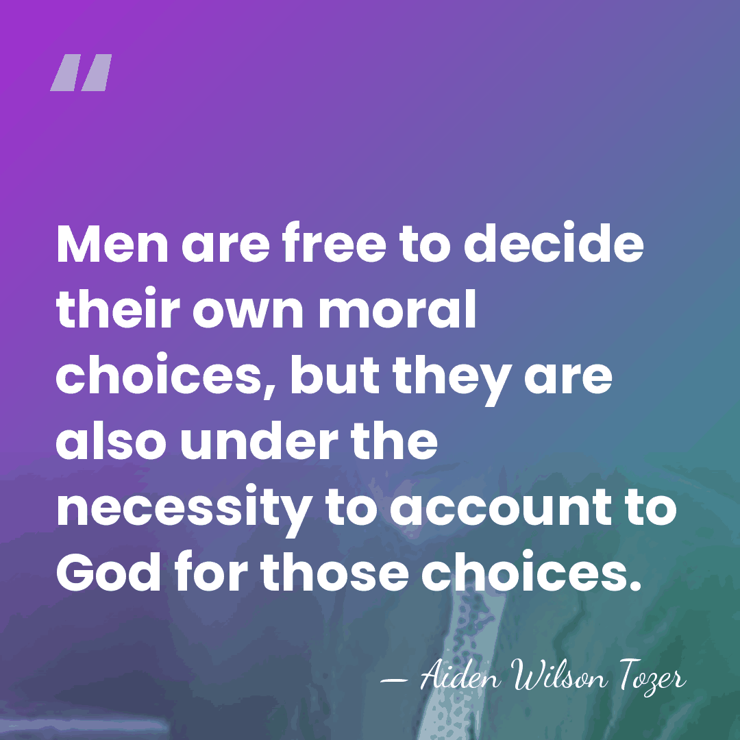 Men are free to decide their own moral choices, but they are&hellip; - Aiden Wilson Tozer