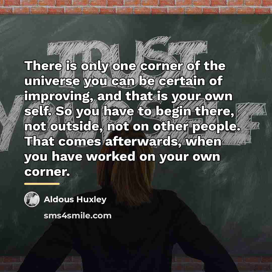 “There is only one corner of the universe you can…” quote by Aldous Huxley