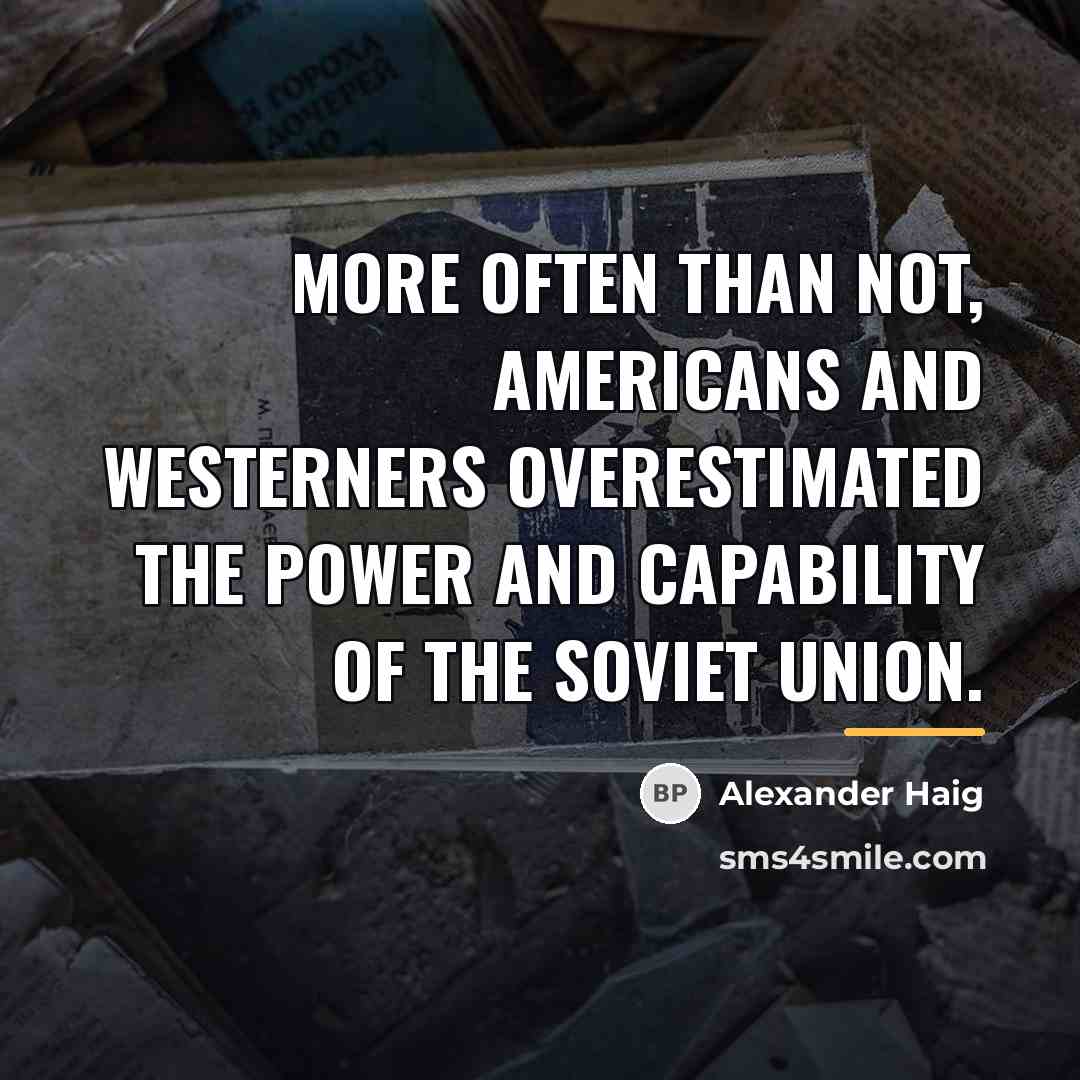 “More often than not, Americans and Westerners overestimated the power…” quote by Alexander Haig