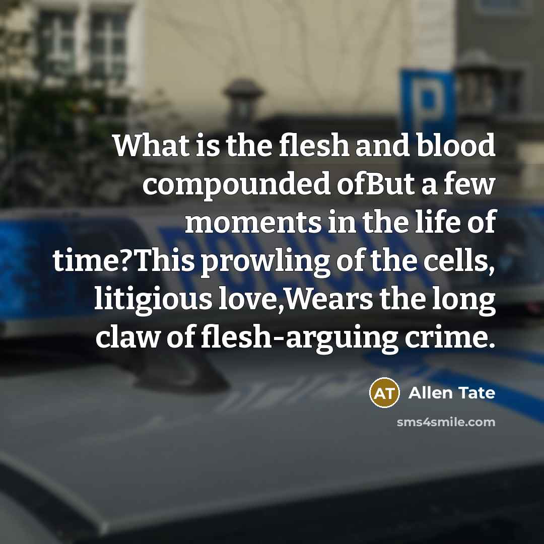 “What is the flesh and blood compounded ofBut a few…” quote by Allen Tate