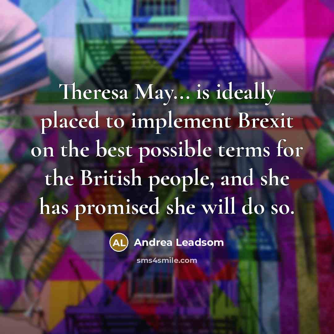 “Theresa May... is ideally placed to implement Brexit on the…” quote by Andrea Leadsom