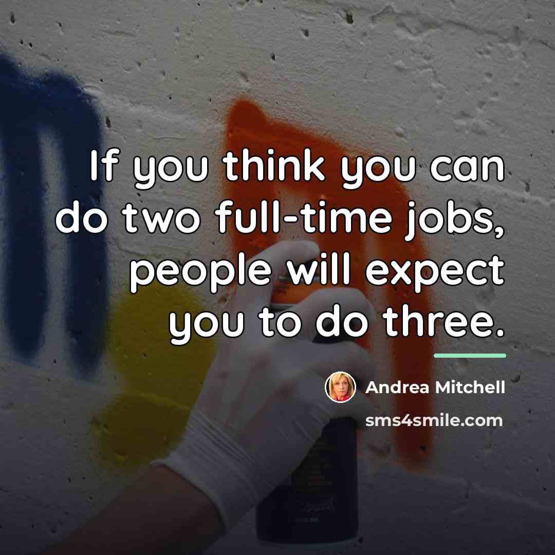 “If you think you can do two full-time jobs, people…” quote by Andrea Mitchell