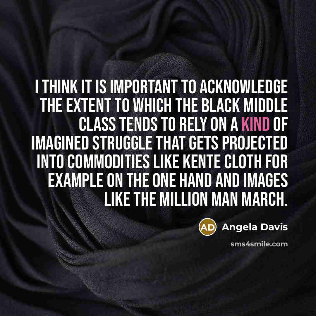 “I think it is important to acknowledge the extent to…” quote by Angela Davis