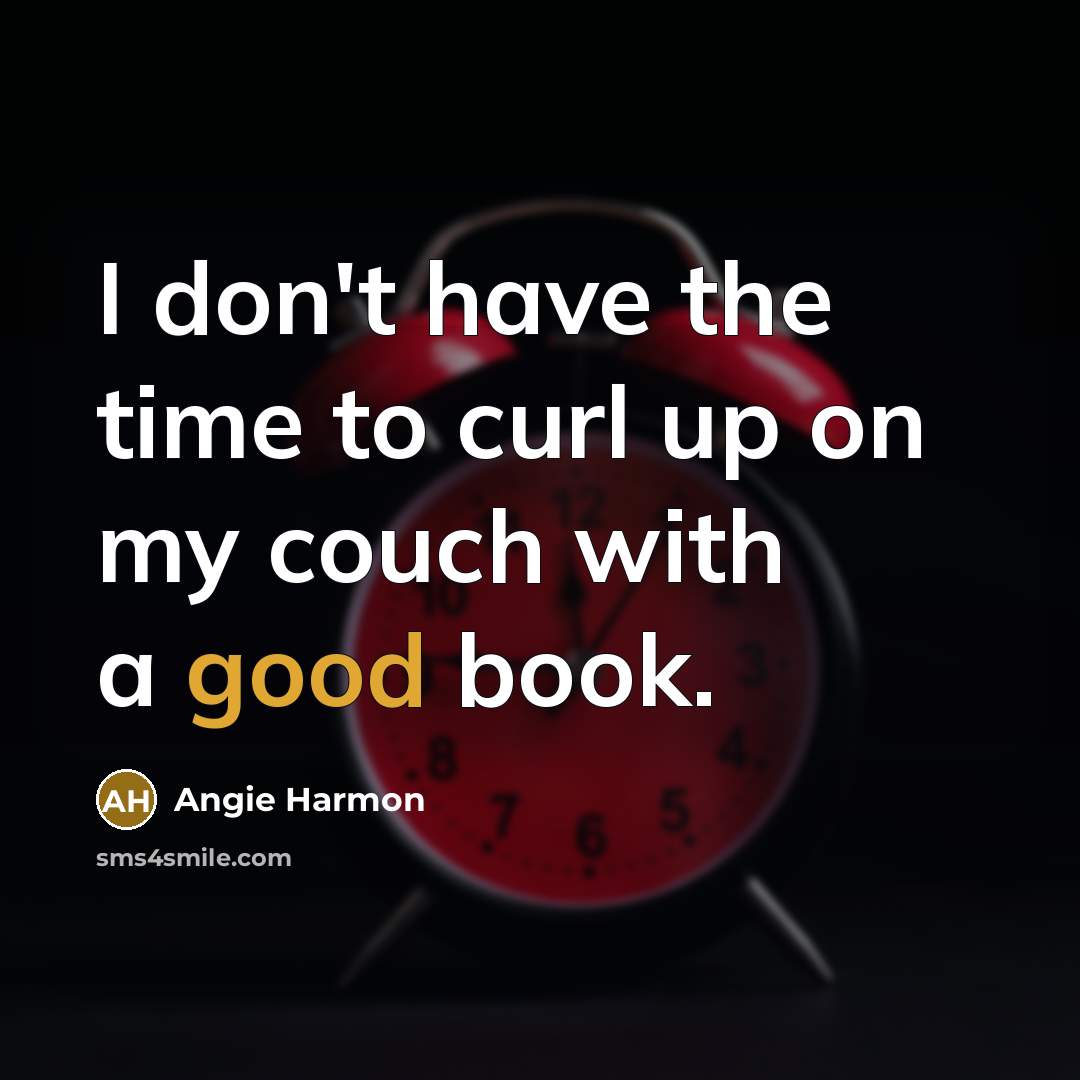 “I don't have the time to curl up on my…” quote by Angie Harmon