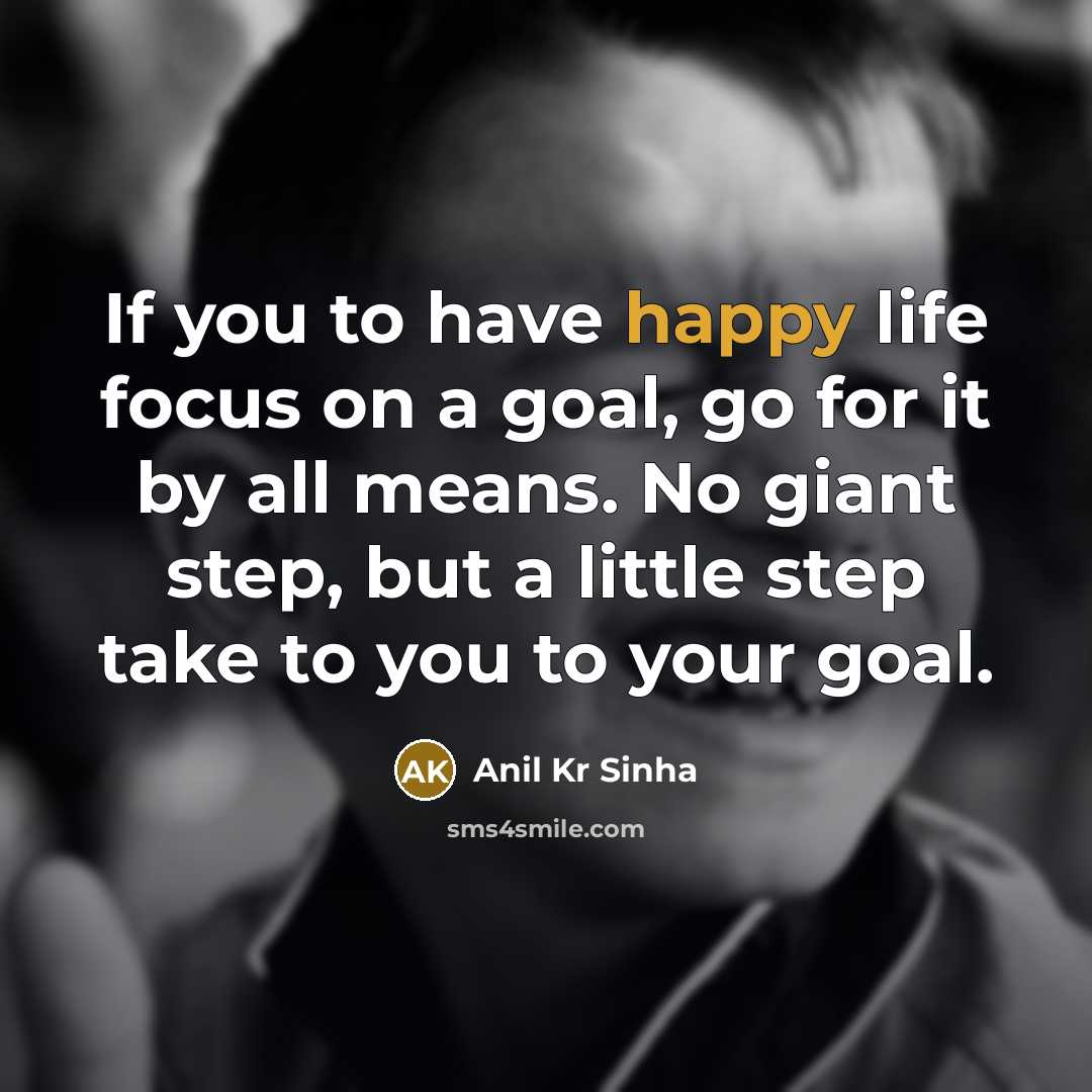 “If you to have happy life focus on a goal,…” quote by Anil Kr Sinha