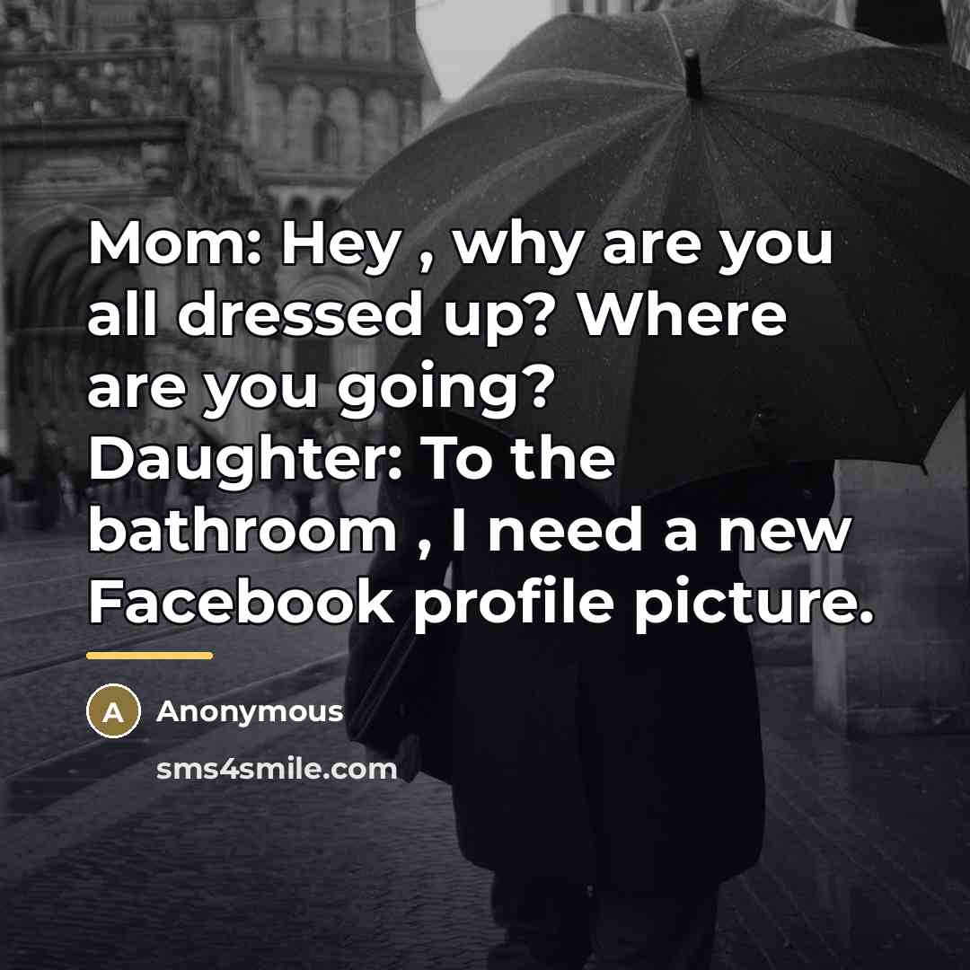 “Mom: Hey , why are you all dressed up? Where…” quote by Anonymous