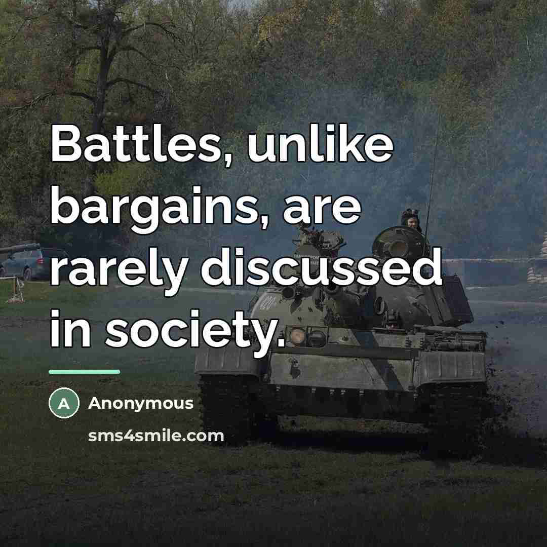 “Battles, unlike bargains, are rarely discussed in society.…” quote by Anonymous