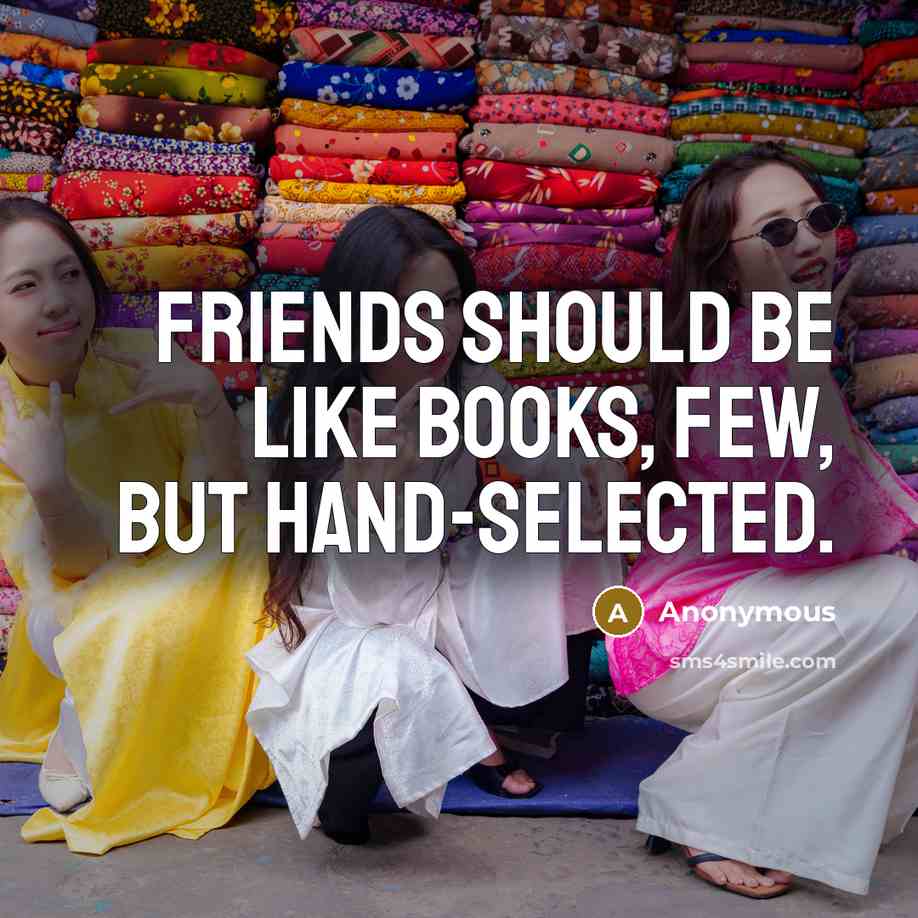 “Friends should be like books, few, but hand-selected.…” quote by Anonymous