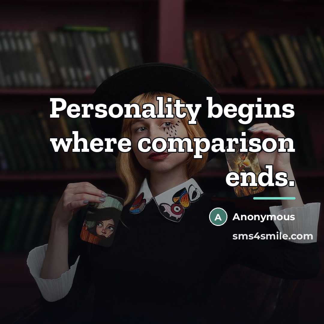 “Personality begins where comparison ends.…” quote by Anonymous