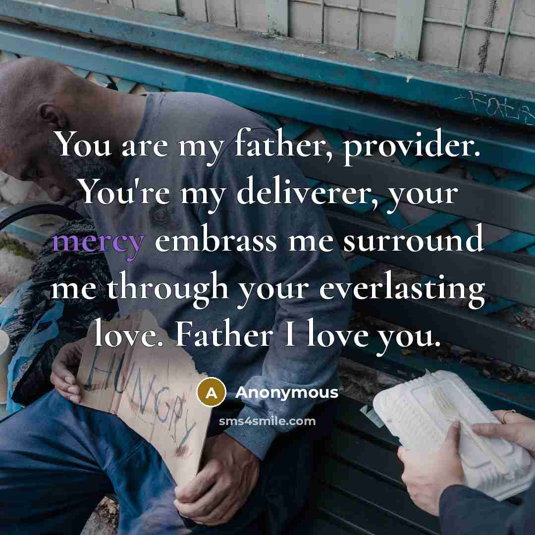 “You are my father, provider. You're my deliverer, your mercy…” quote by Anonymous
