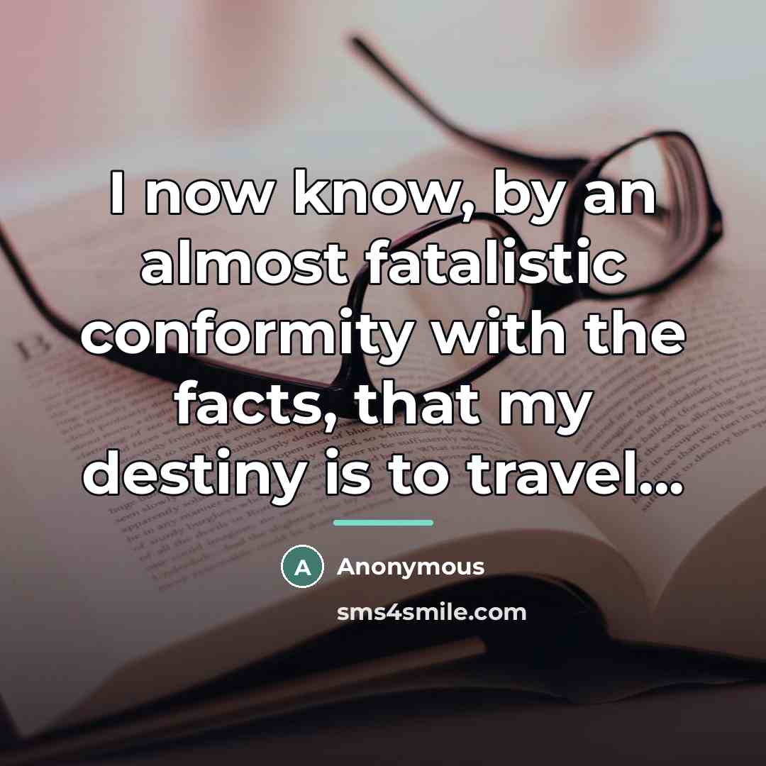 “I now know, by an almost fatalistic conformity with the…” quote by Anonymous
