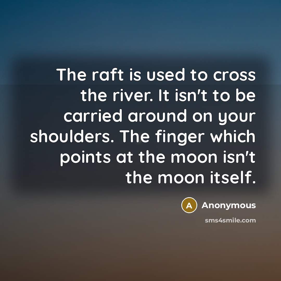 “The raft is used to cross the river. It isn't…” quote by Anonymous