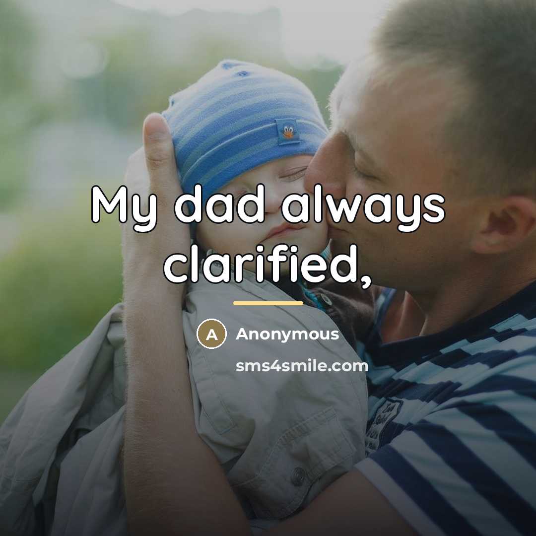 “My dad always clarified,…” quote by Anonymous