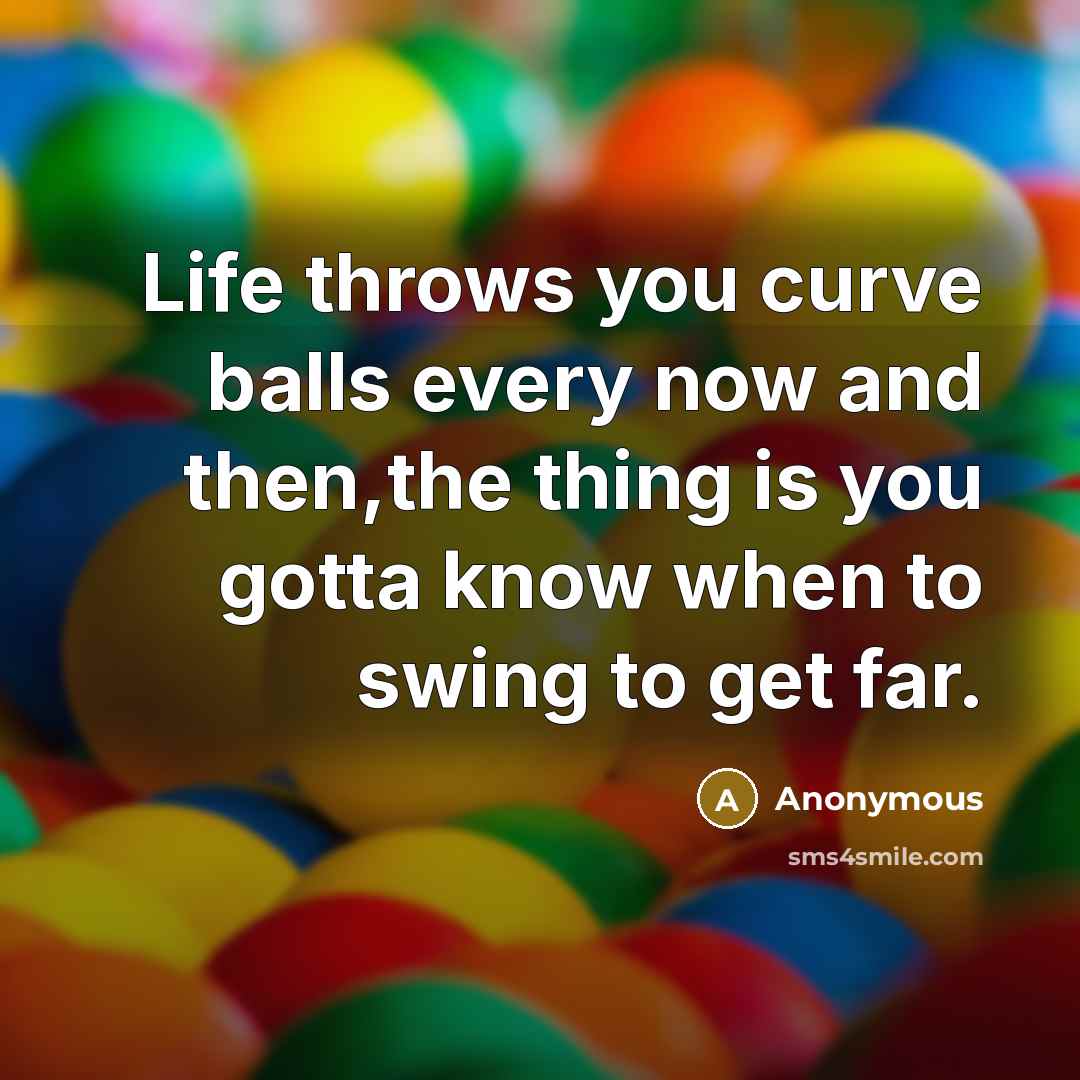 “Life throws you curve balls every now and then,the thing…” quote by Anonymous