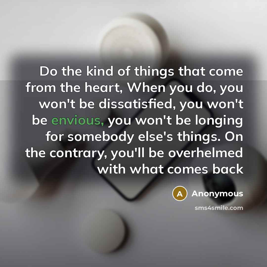 “Do the kind of things that come from the heart,…” quote by Anonymous