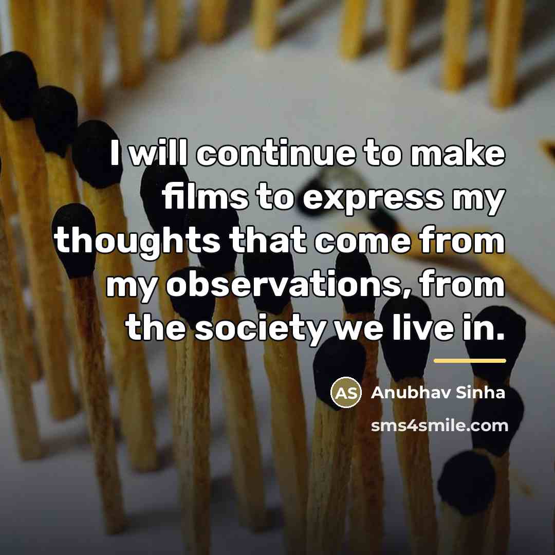 “I will continue to make films to express my thoughts…” quote by Anubhav Sinha