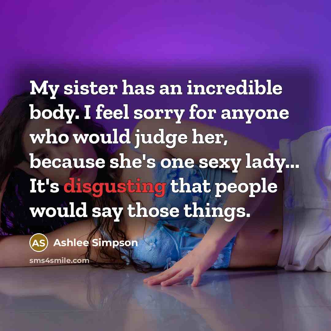 “My sister has an incredible body. I feel sorry for…” quote by Ashlee Simpson