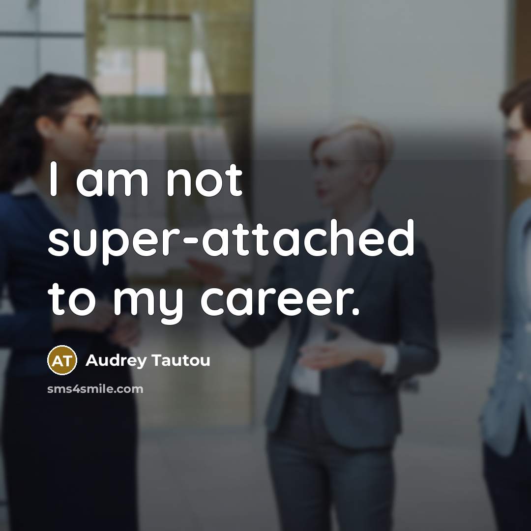 “I am not super-attached to my career.…” quote by Audrey Tautou