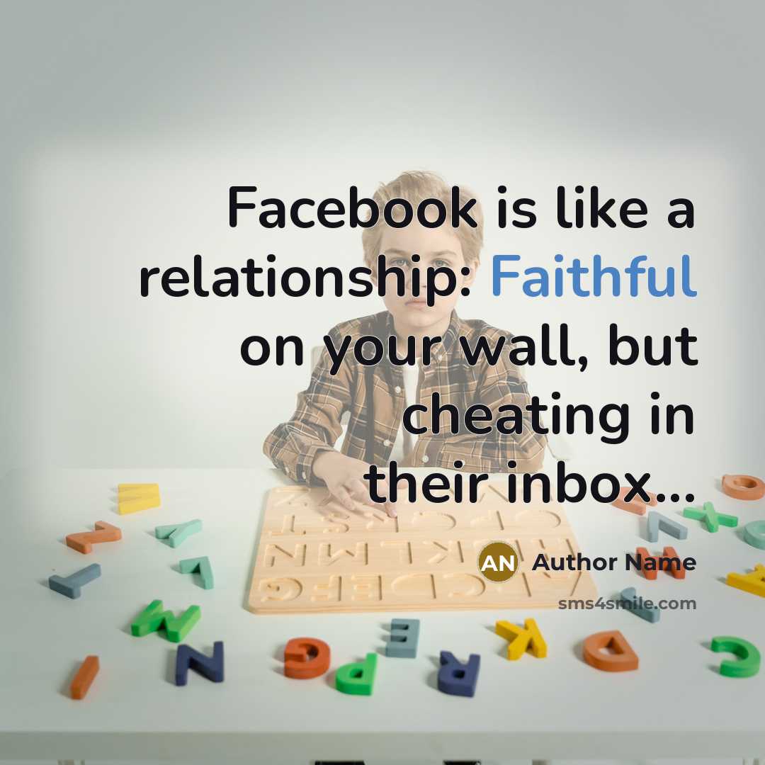 “Facebook is like a relationship: Faithful on your wall, but…” quote by Author Name