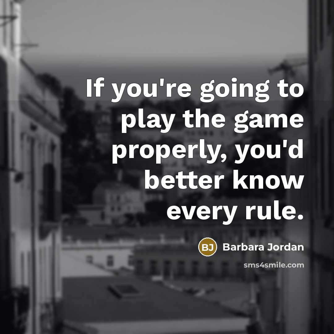 “If you're going to play the game properly, you'd better…” quote by Barbara Jordan