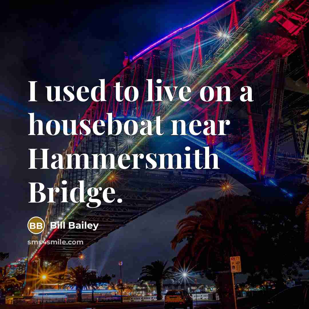“I used to live on a houseboat near Hammersmith Bridge.…” quote by Bill Bailey