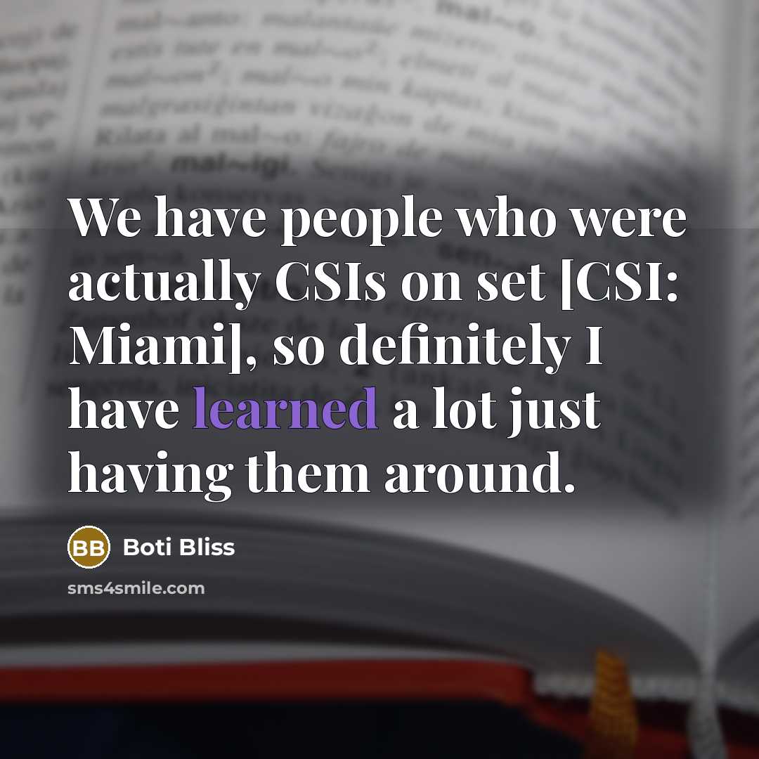 “We have people who were actually CSIs on set [CSI:…” quote by Boti Bliss