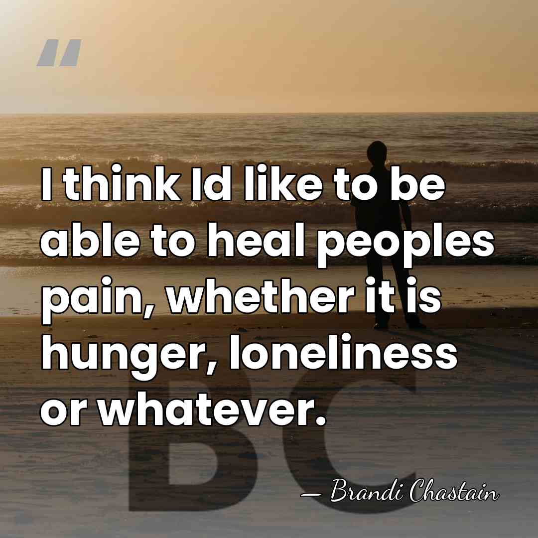 I think Id like to be able to heal peoples pain, whether&hellip; - Brandi Chastain
