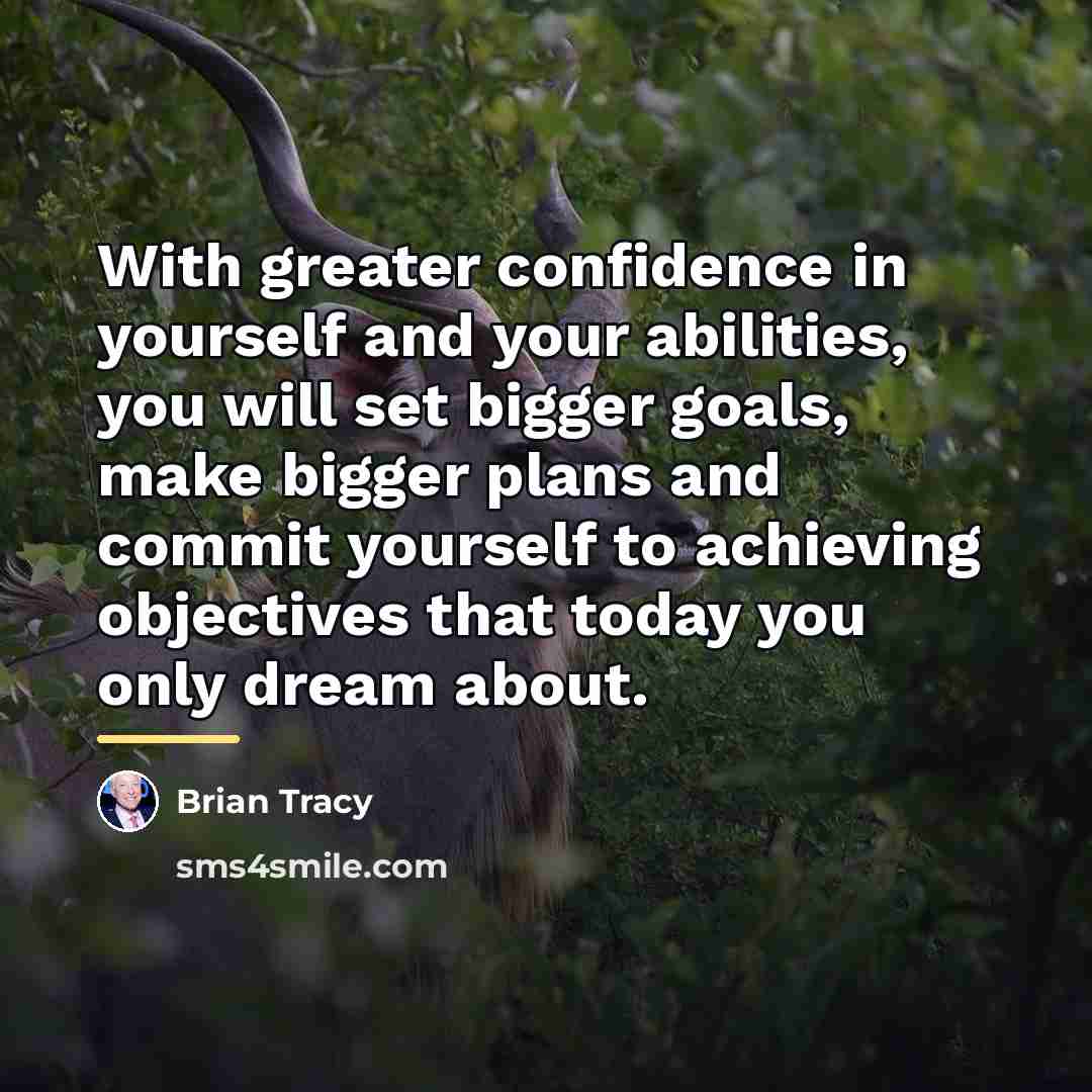 “With greater confidence in yourself and your abilities, you will…” quote by Brian Tracy