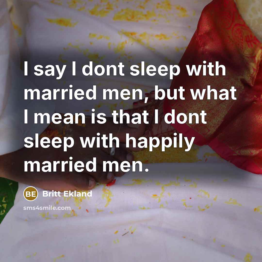 “I say I dont sleep with married men, but what…” quote by Britt Ekland