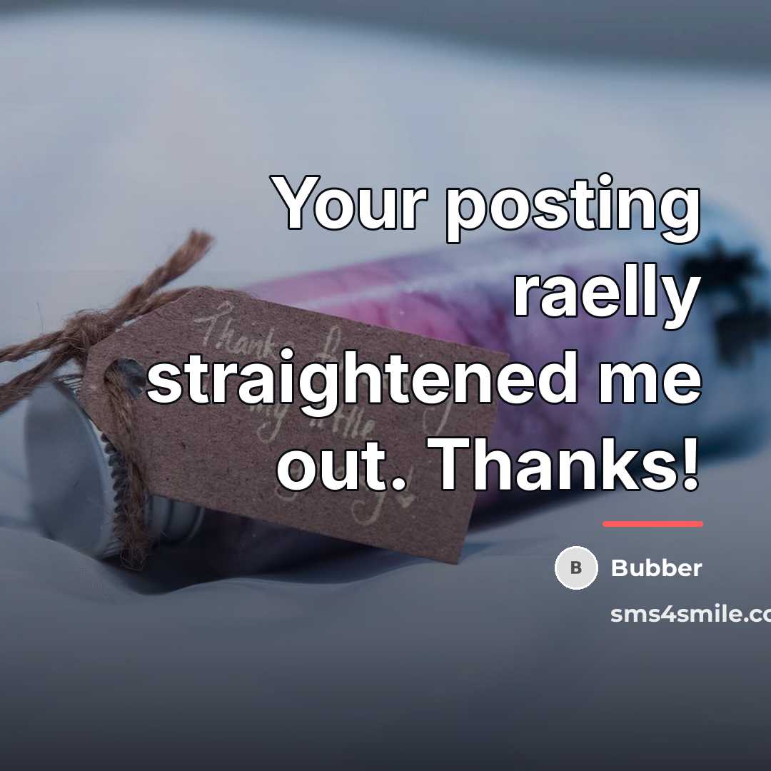 “Your posting raelly straightened me out. Thanks!…” quote by Bubber