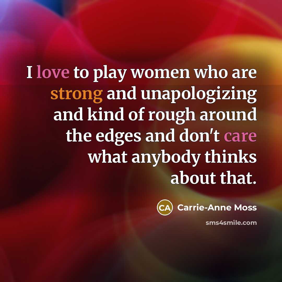 “I love to play women who are strong and unapologizing…” quote by Carrie-Anne Moss