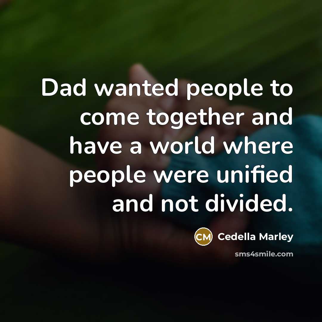 “Dad wanted people to come together and have a world…” quote by Cedella Marley