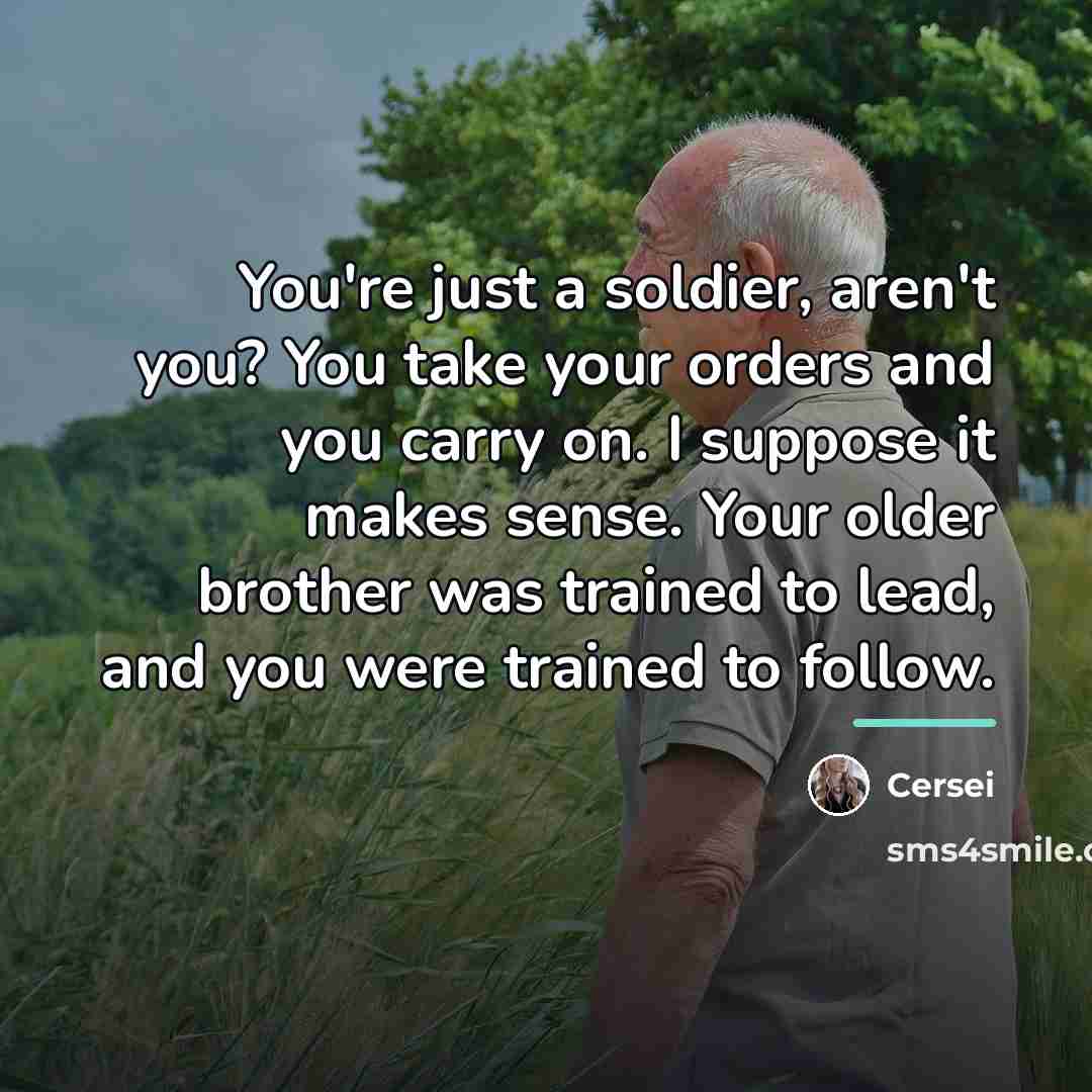 “You're just a soldier, aren't you? You take your orders…” quote by Cersei