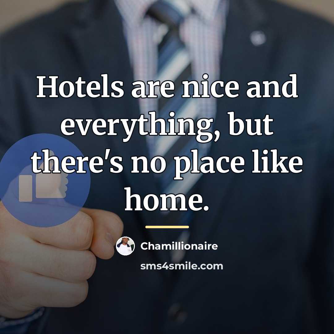 “Hotels are nice and everything, but there's no place like…” quote by Chamillionaire