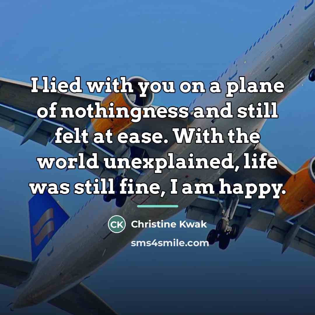 “I lied with you on a plane of nothingness and…” quote by Christine Kwak