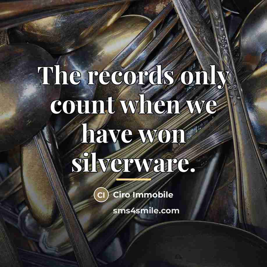 “The records only count when we have won silverware.…” quote by Ciro Immobile