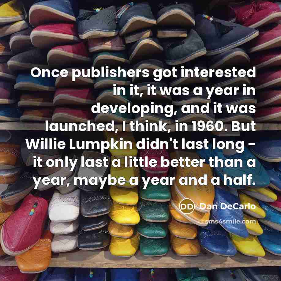 “Once publishers got interested in it, it was a year…” quote by Dan DeCarlo
