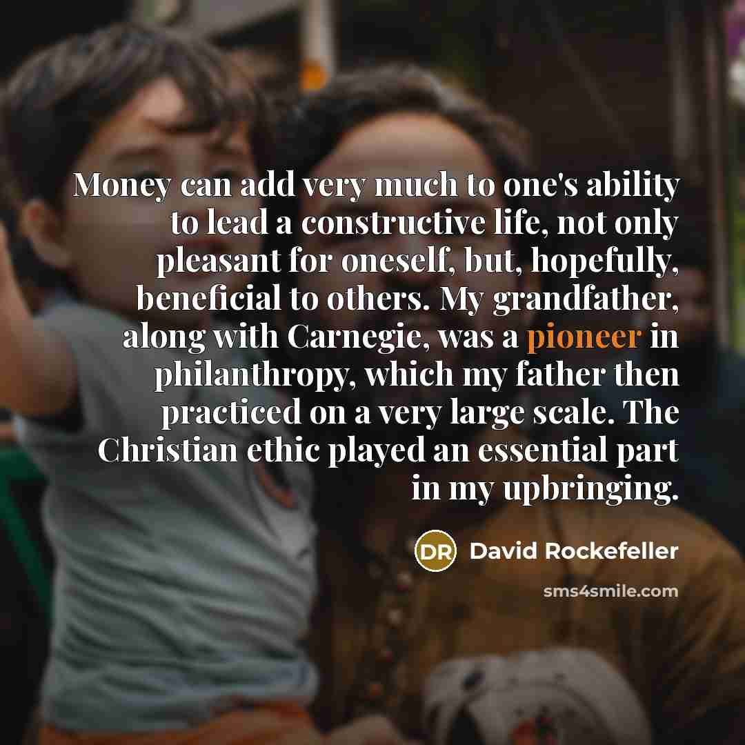“Money can add very much to one's ability to lead…” quote by David Rockefeller