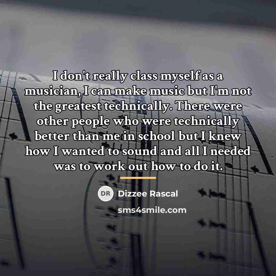 “I don't really class myself as a musician, I can…” quote by Dizzee Rascal