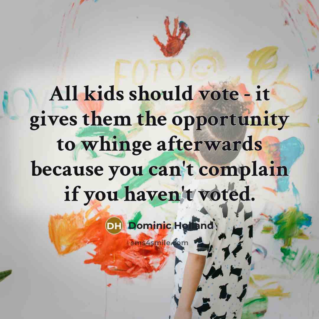 “All kids should vote - it gives them the opportunity…” quote by Dominic Holland